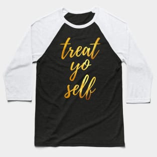 treat yo self Baseball T-Shirt